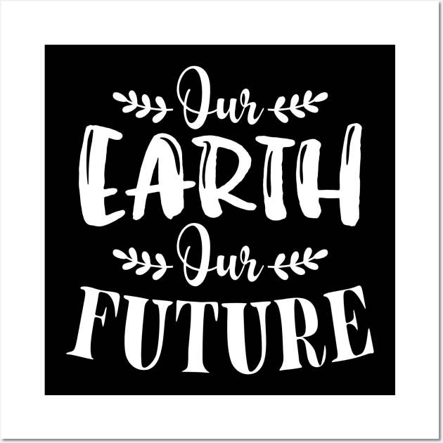 Our Earth Our Futur T-shirt Earth Day Gift Wall Art by mommyshirts